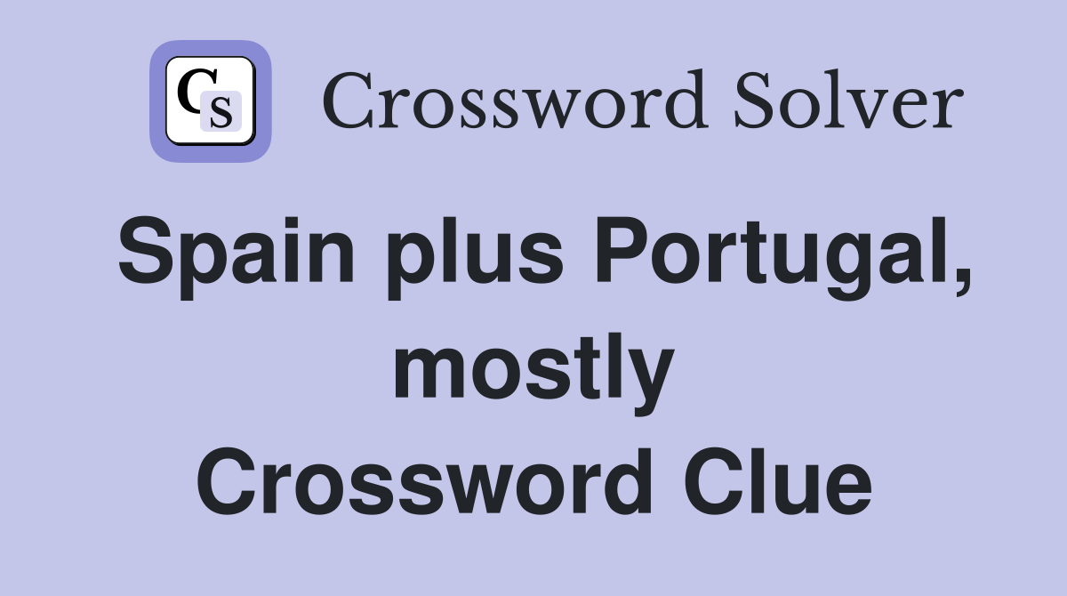Spain plus Portugal, mostly Crossword Clue