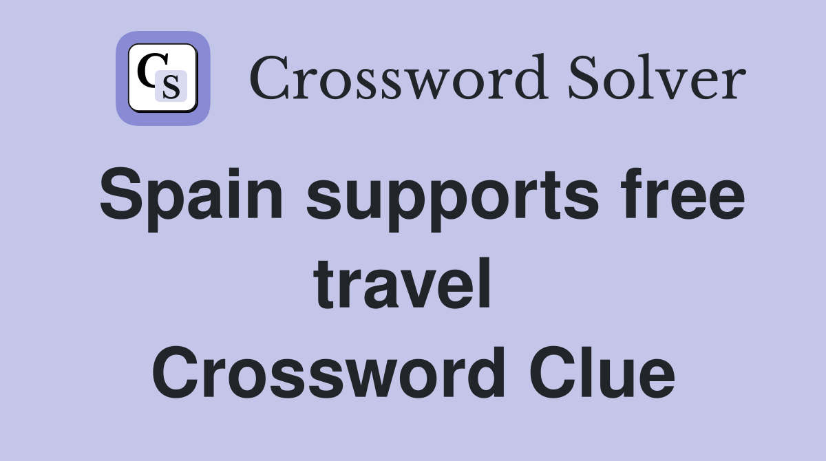 Spain supports free travel  Crossword Clue