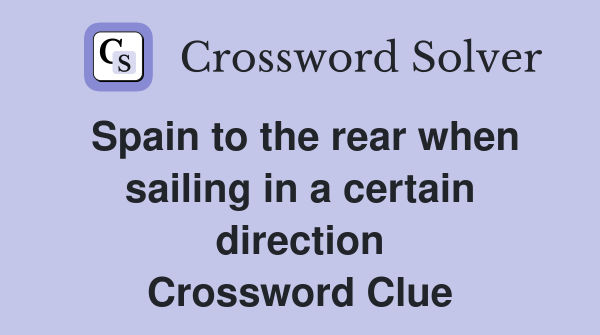 Spain to the rear when sailing in a certain direction Crossword Clue