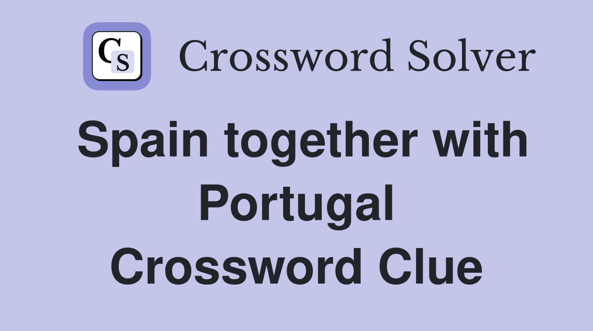 Spain together with Portugal Crossword Clue