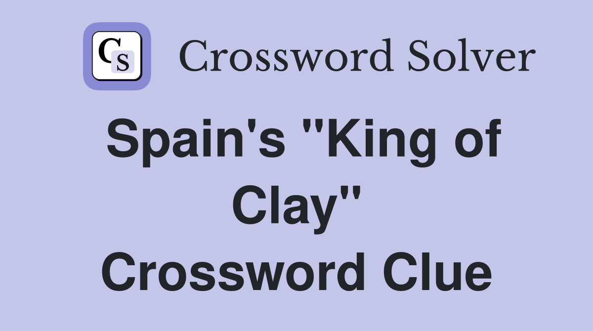 Spain's "King of Clay" Crossword Clue