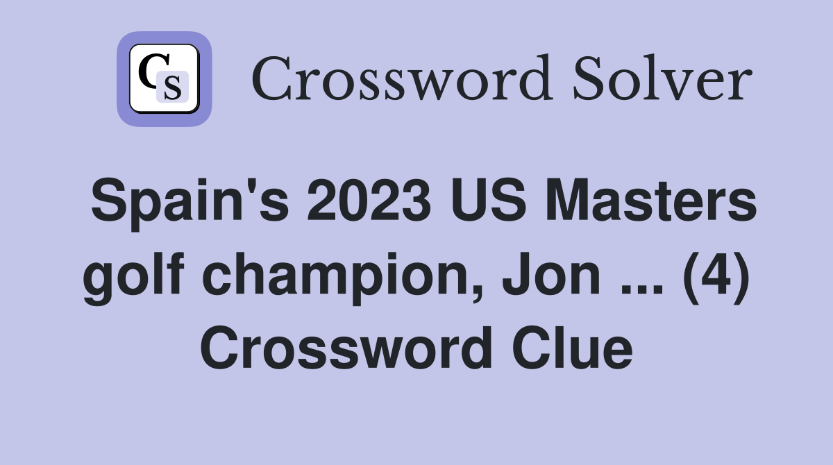 Spain's 2023 US Masters golf champion, Jon ... (4) Crossword Clue