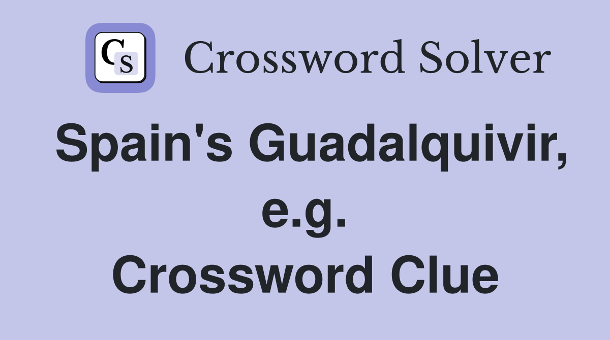 Spain's Guadalquivir, e.g. Crossword Clue