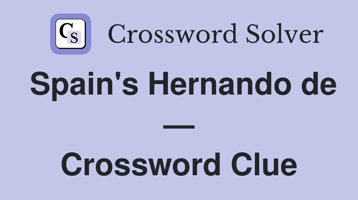 Spain's Hernando de — Crossword Clue