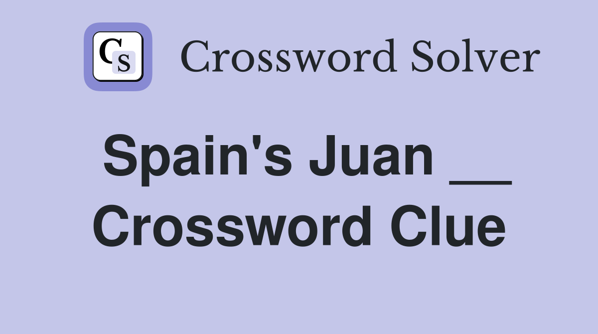 Spain's Juan __ Crossword Clue