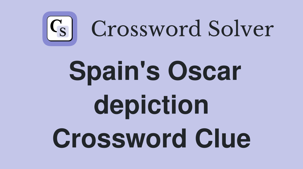 Spain's Oscar depiction Crossword Clue