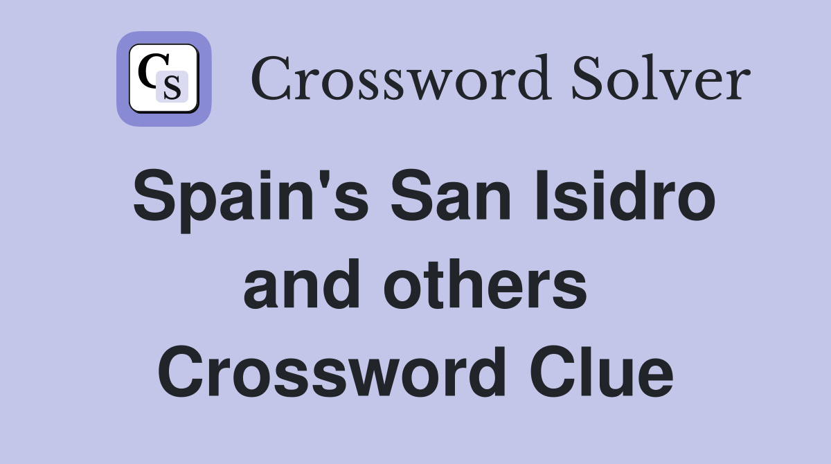 Spain's San Isidro and others Crossword Clue