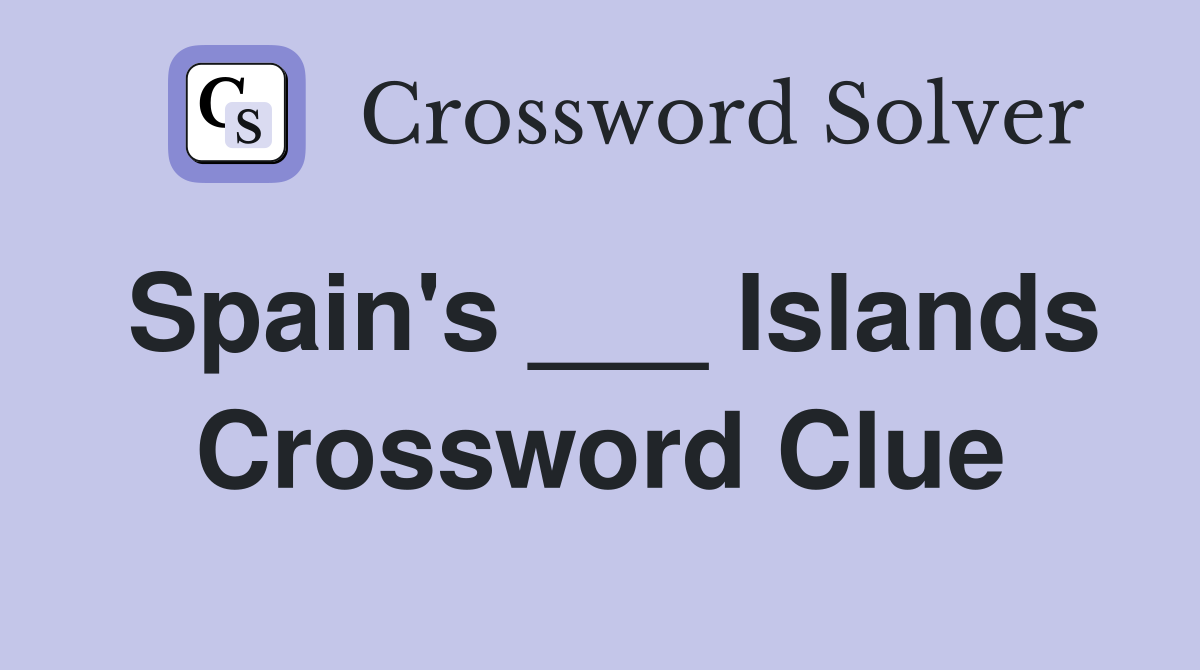 Spain's ___ Islands Crossword Clue