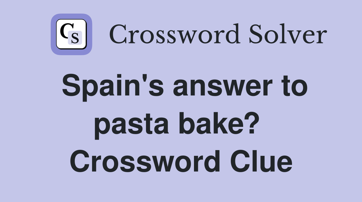 Spain's answer to pasta bake?  Crossword Clue