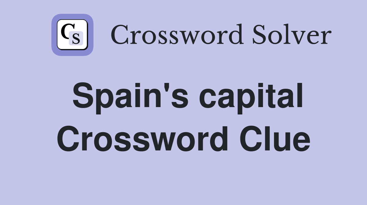 Spain's capital Crossword Clue