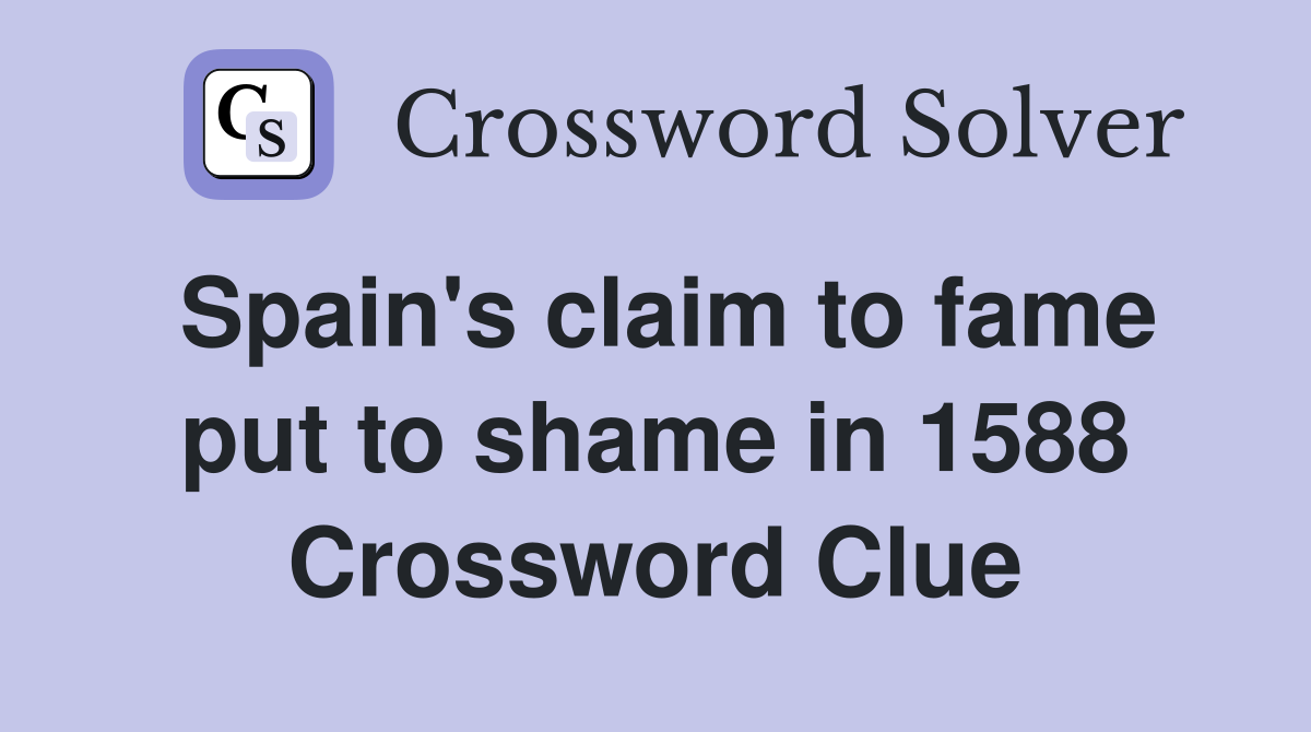 Spain's claim to fame put to shame in 1588 Crossword Clue