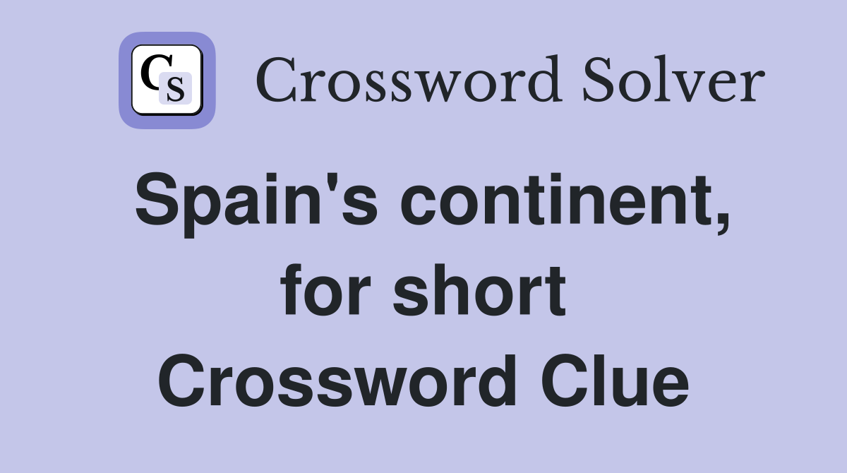 Spain's continent, for short Crossword Clue