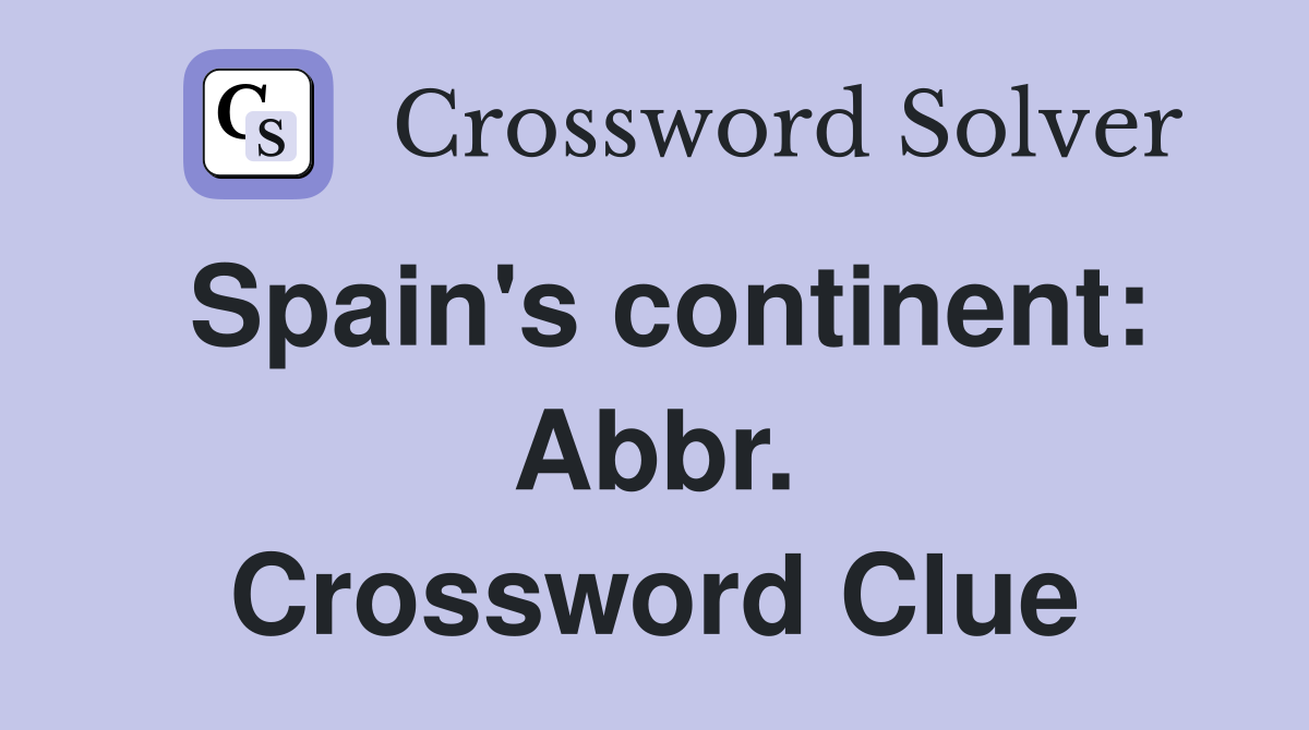 Spain's continent: Abbr. Crossword Clue