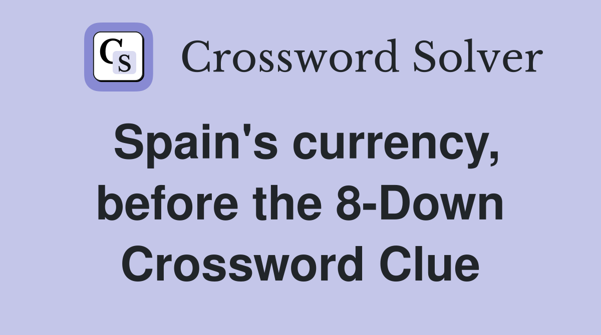 Spain's currency, before the 8-Down Crossword Clue