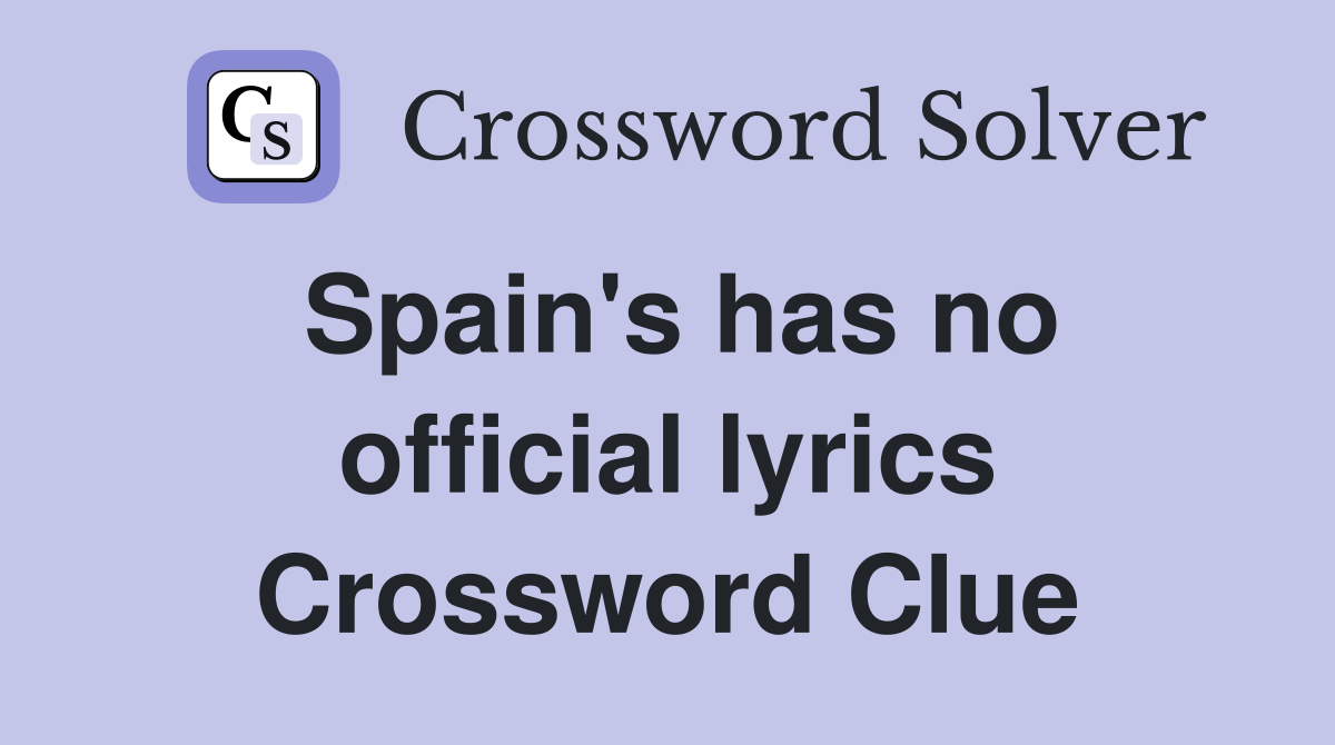 Spain's has no official lyrics Crossword Clue
