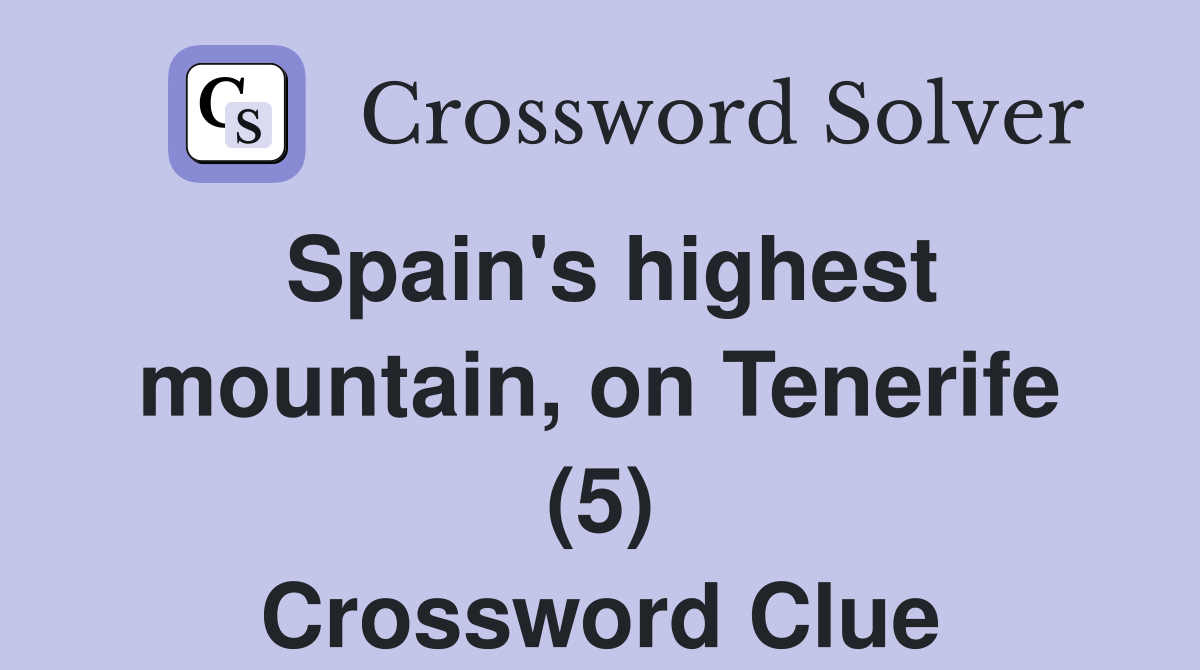 Spain's highest mountain, on Tenerife (5) Crossword Clue
