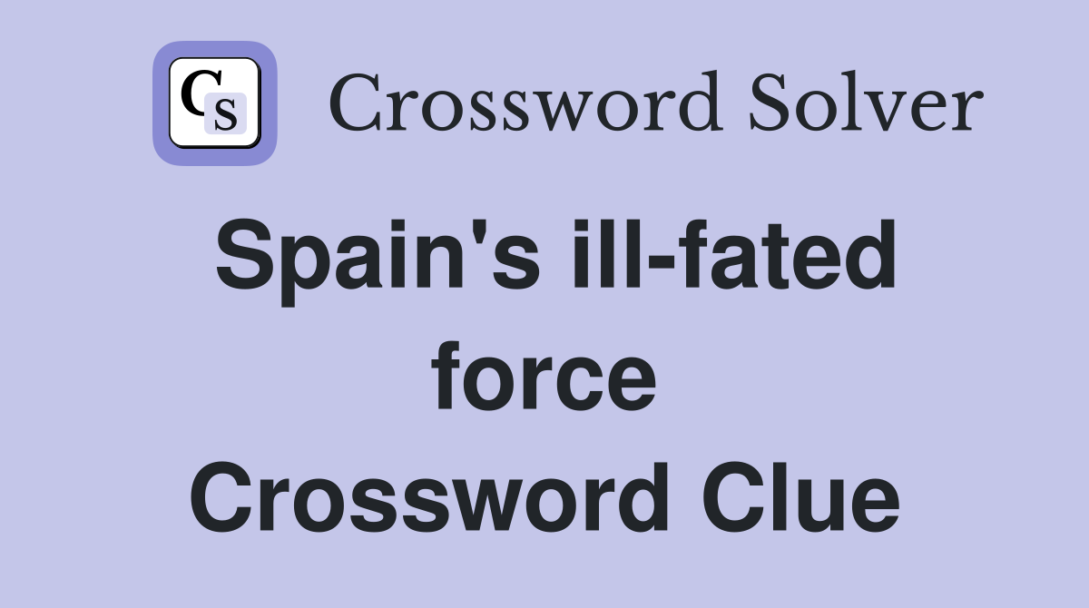Spain's ill-fated force Crossword Clue