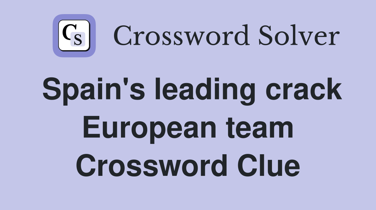 Spain's leading crack European team Crossword Clue