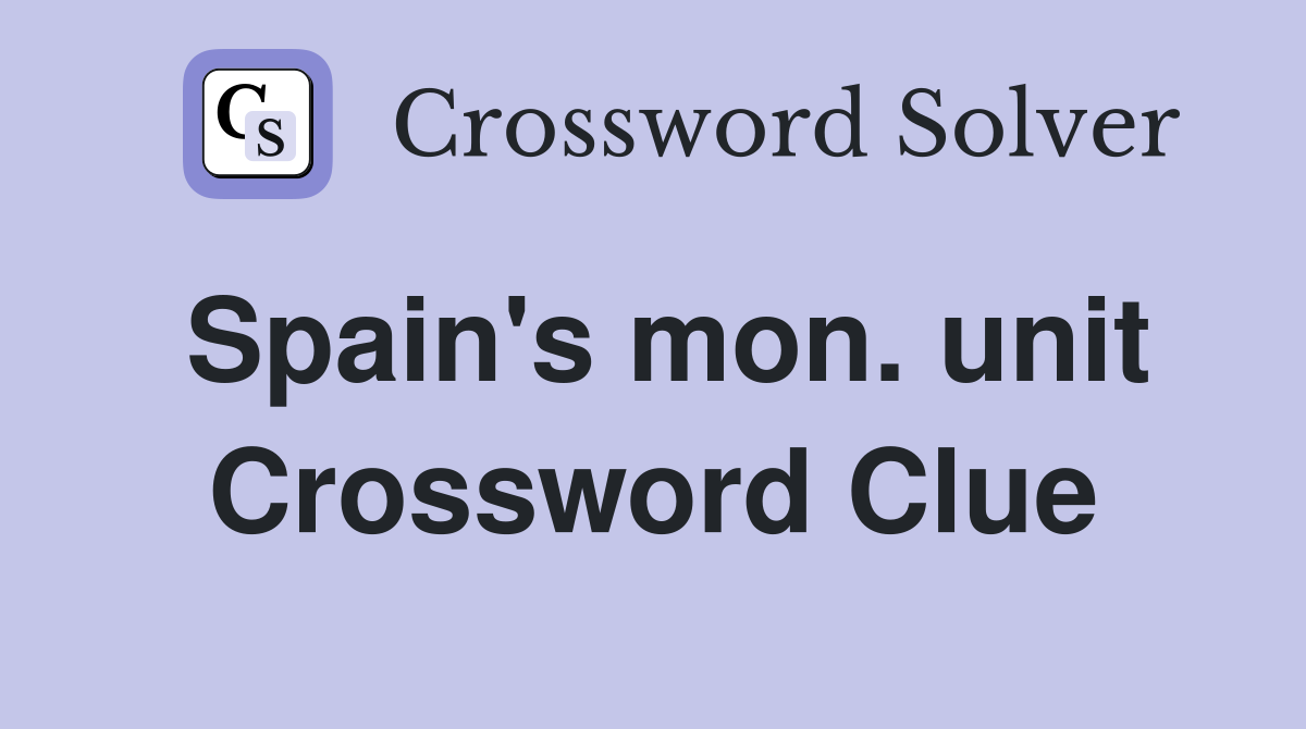 Spain's mon. unit Crossword Clue