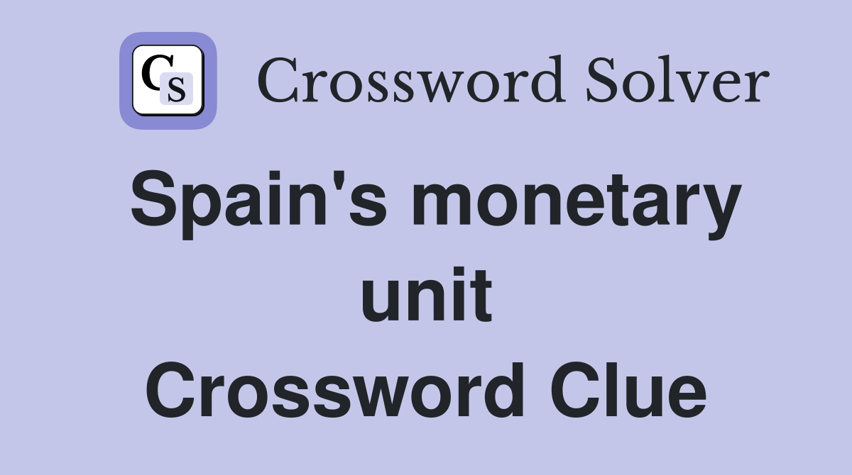 Spain's monetary unit Crossword Clue
