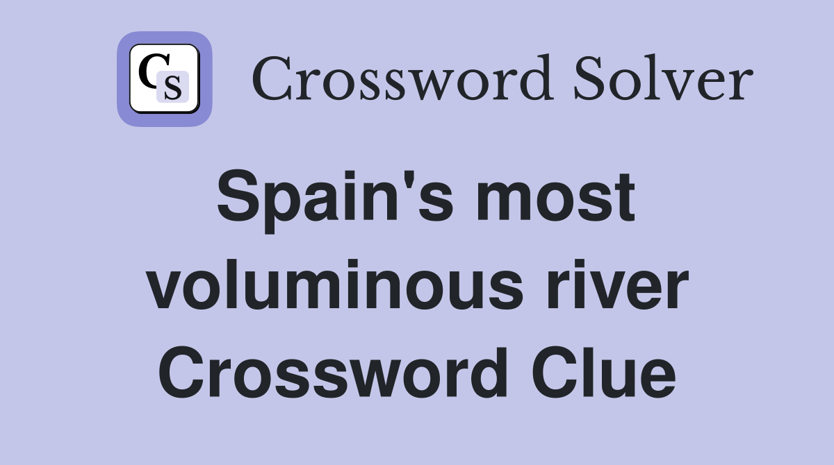 Spain's most voluminous river Crossword Clue