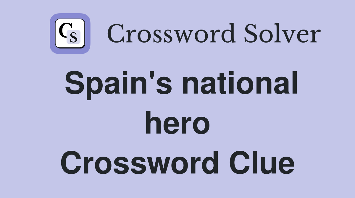 Spain's national hero Crossword Clue
