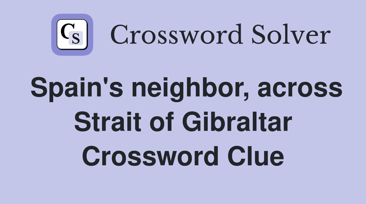 Spain's neighbor, across Strait of Gibraltar Crossword Clue