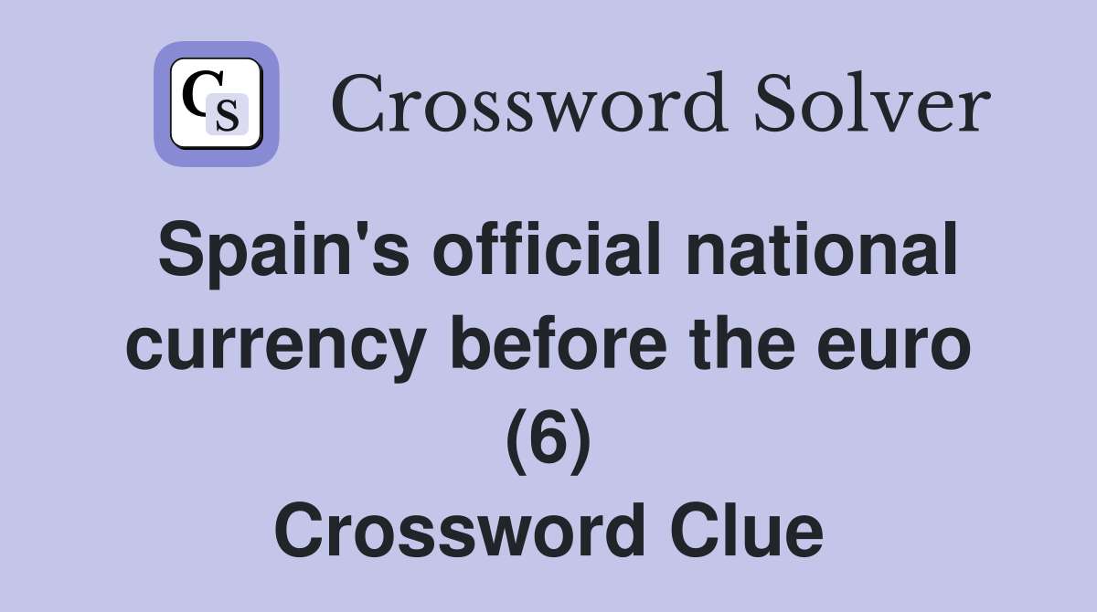 Spain's official national currency before the euro (6) Crossword Clue