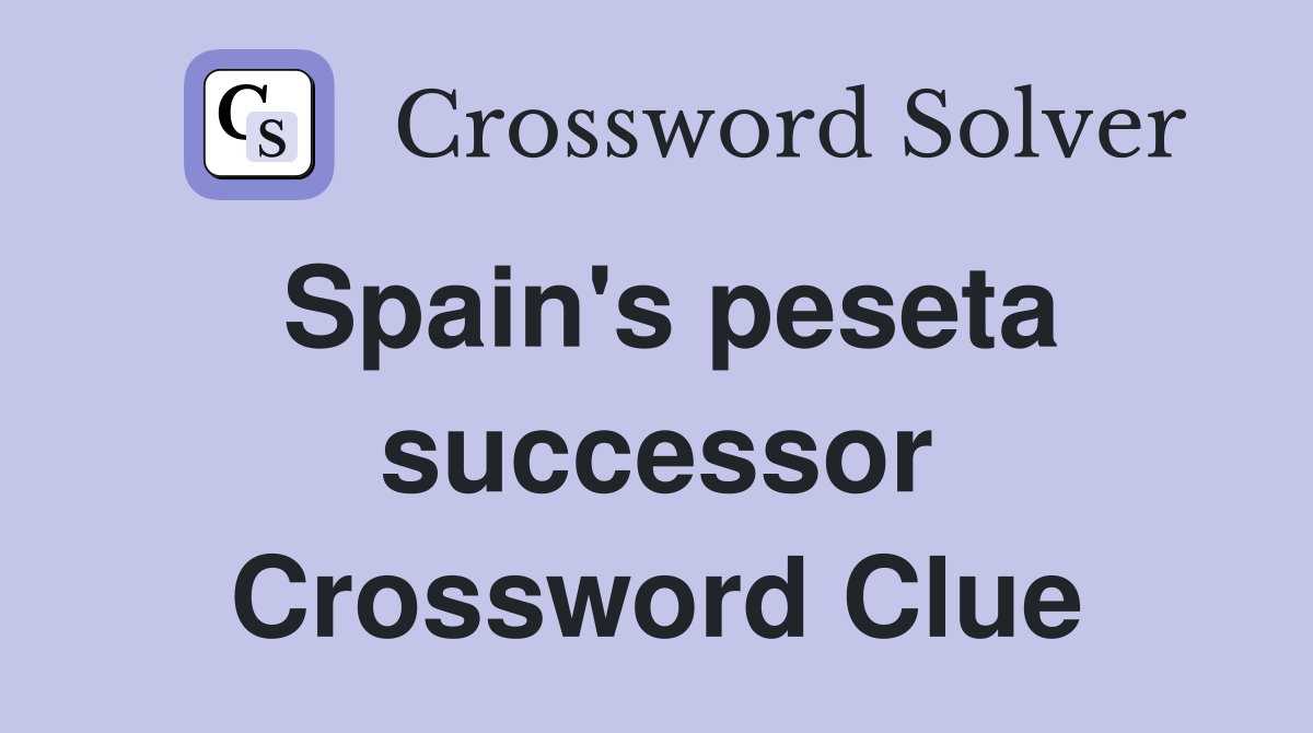 Spain's peseta successor Crossword Clue