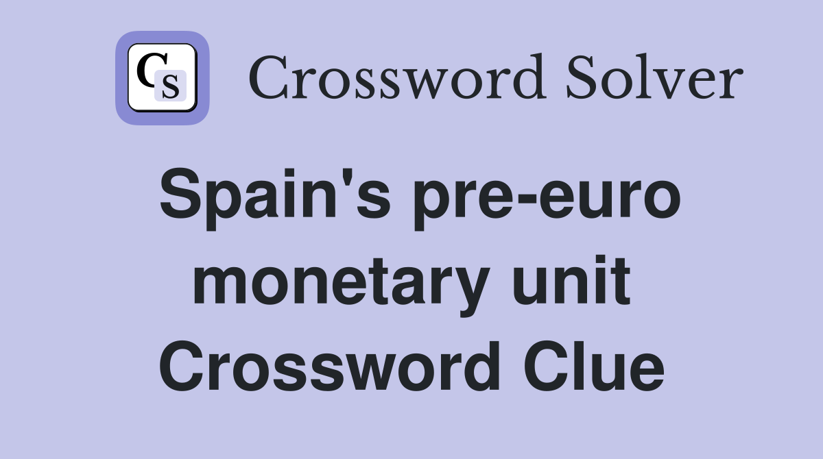 Spain's pre-euro monetary unit Crossword Clue