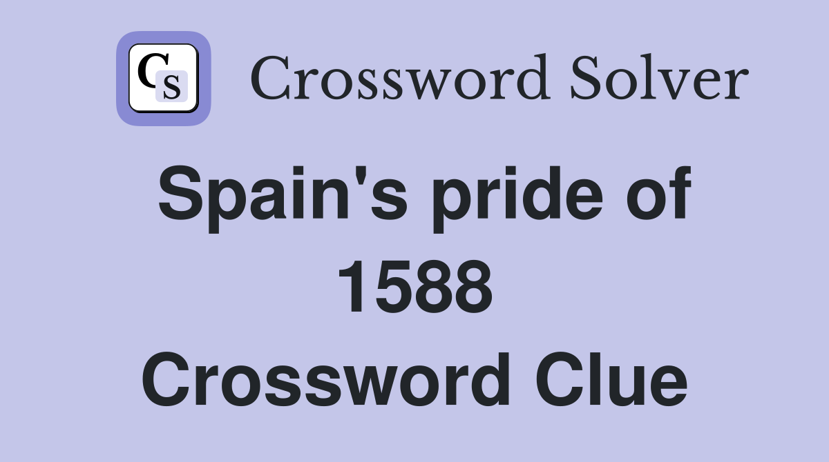 Spain's pride of 1588 Crossword Clue