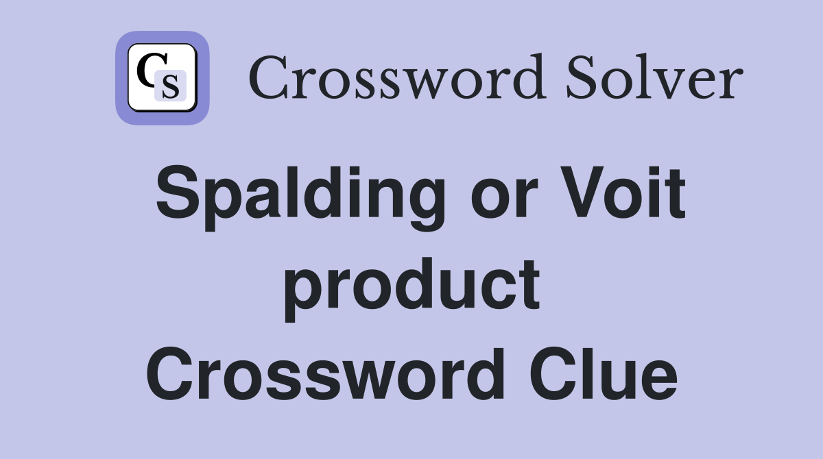 Spalding or Voit product Crossword Clue