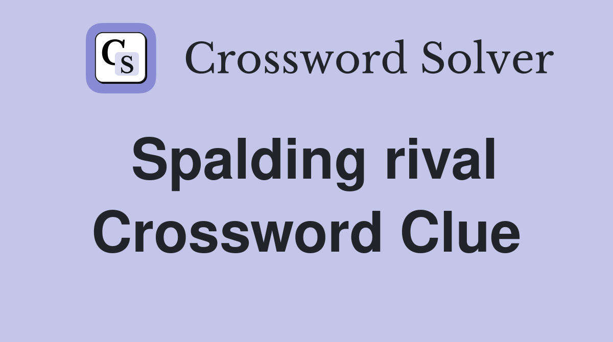 Spalding rival Crossword Clue