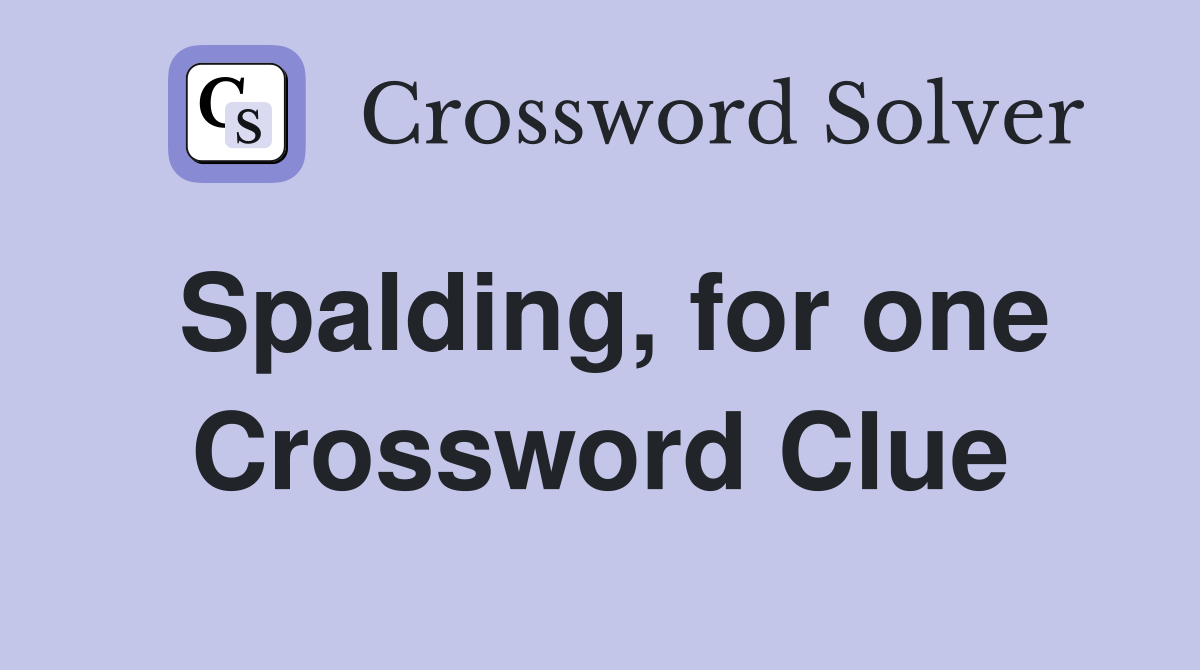 Spalding, for one Crossword Clue