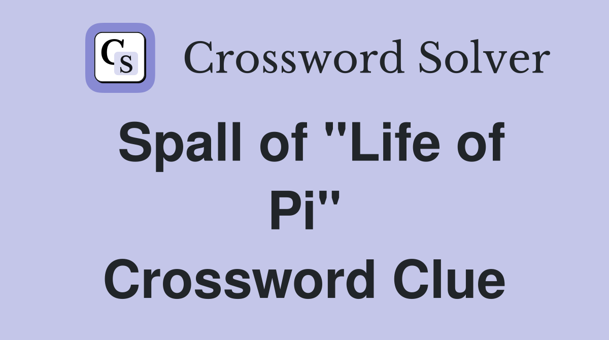 Spall of "Life of Pi" Crossword Clue