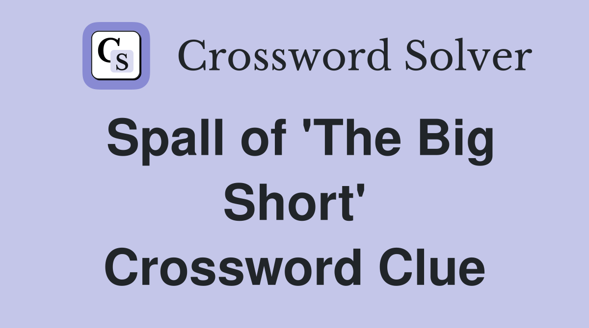 Spall of 'The Big Short' Crossword Clue