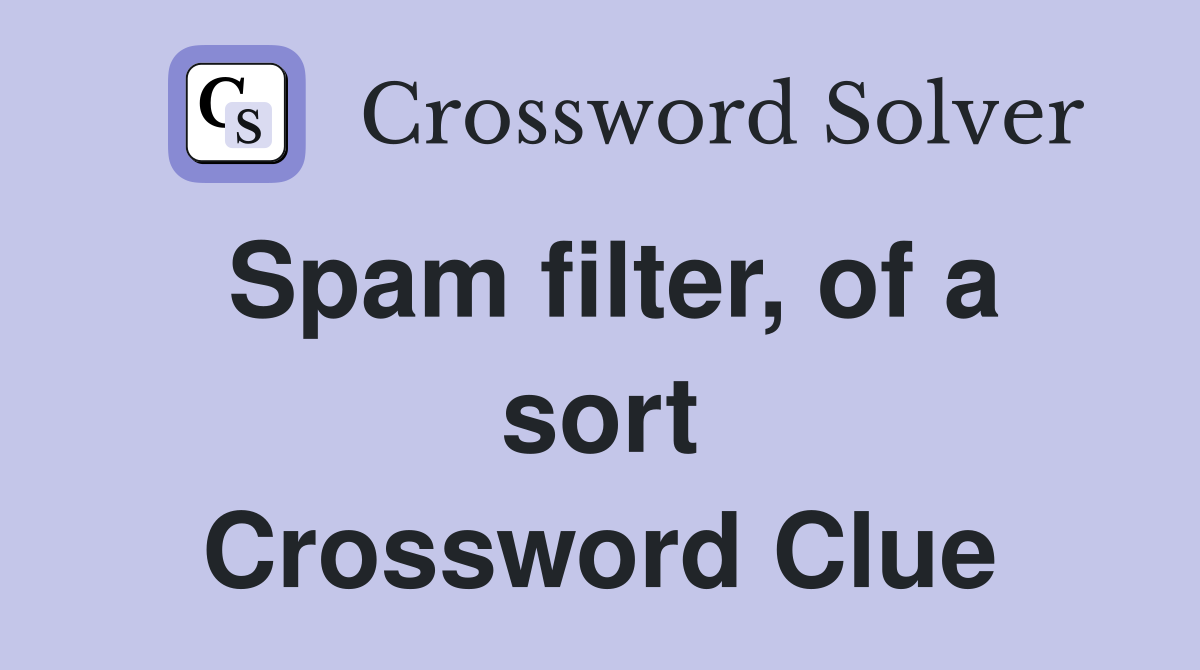 Spam filter, of a sort Crossword Clue
