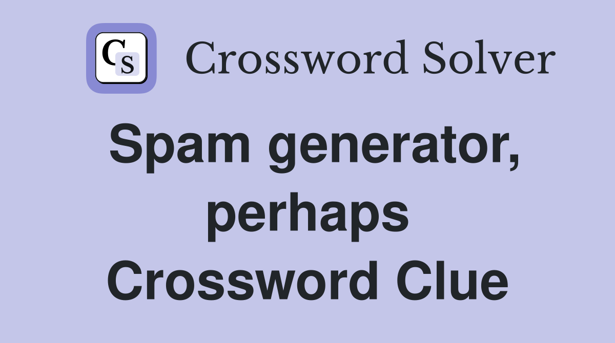 Spam generator, perhaps Crossword Clue