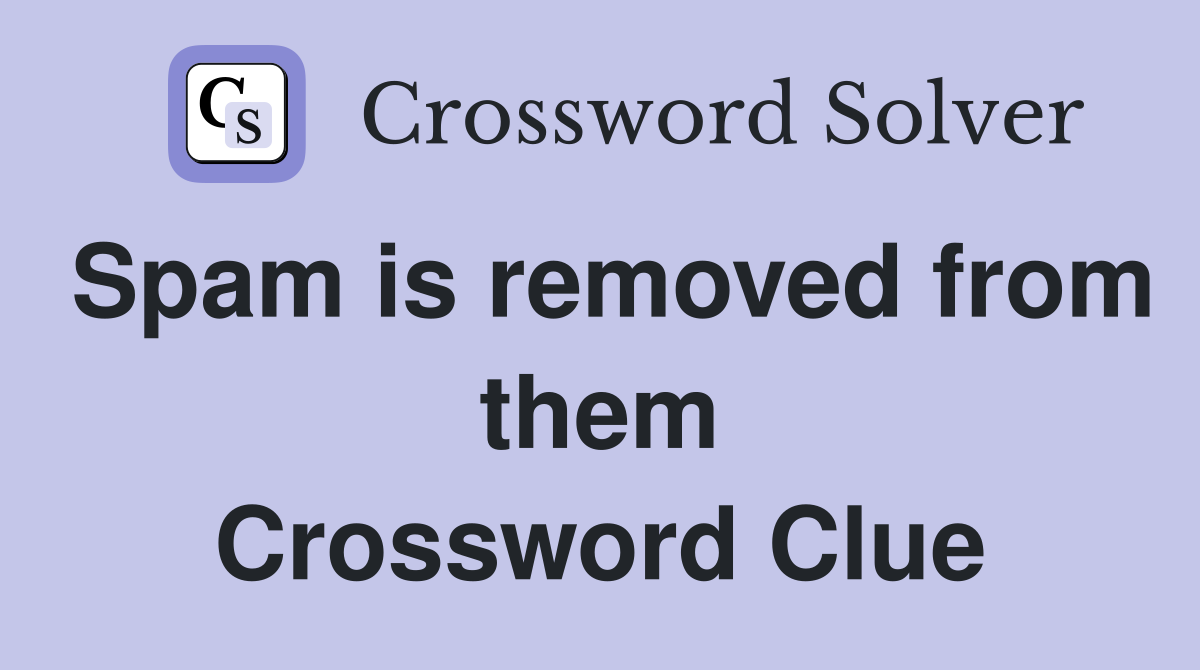Spam is removed from them Crossword Clue