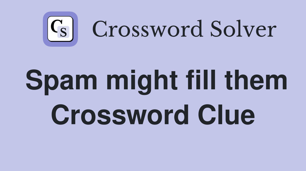 Spam might fill them Crossword Clue