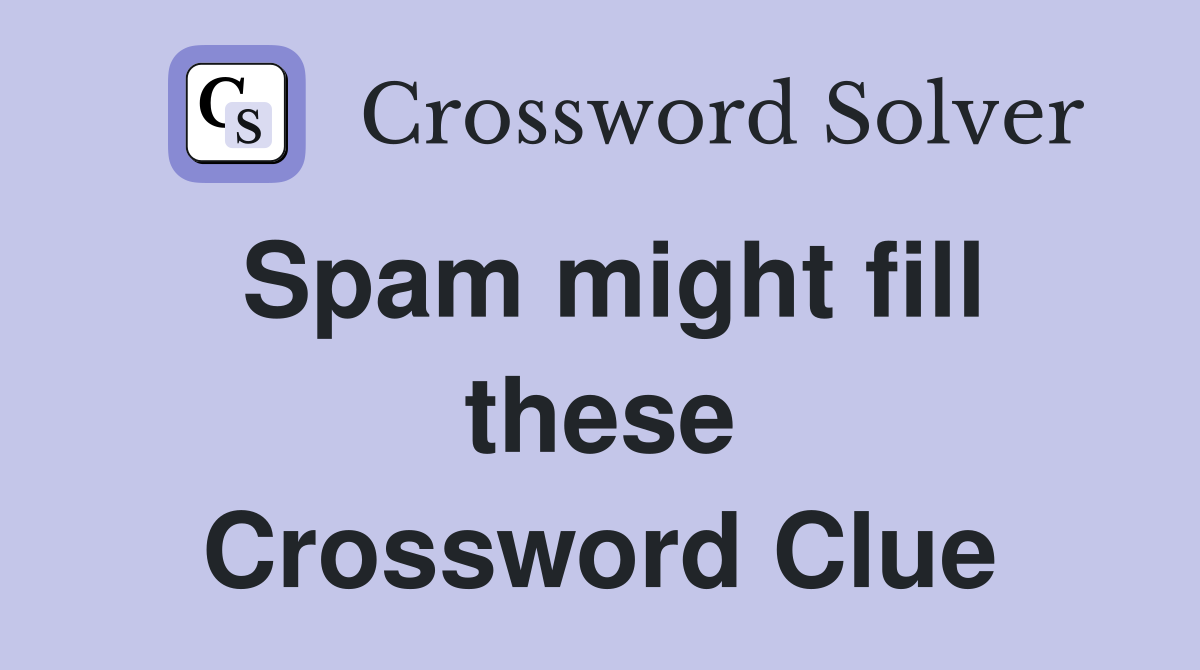 Spam might fill these Crossword Clue