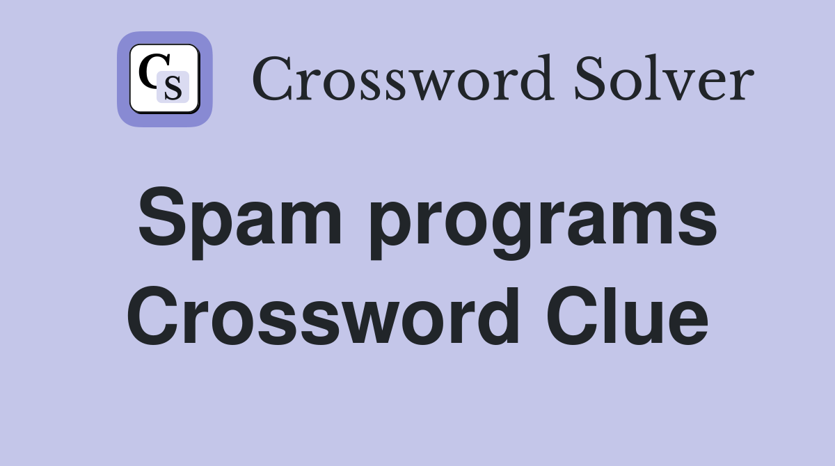 Spam programs Crossword Clue