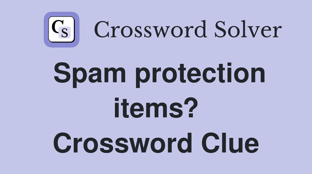 Spam protection items? Crossword Clue