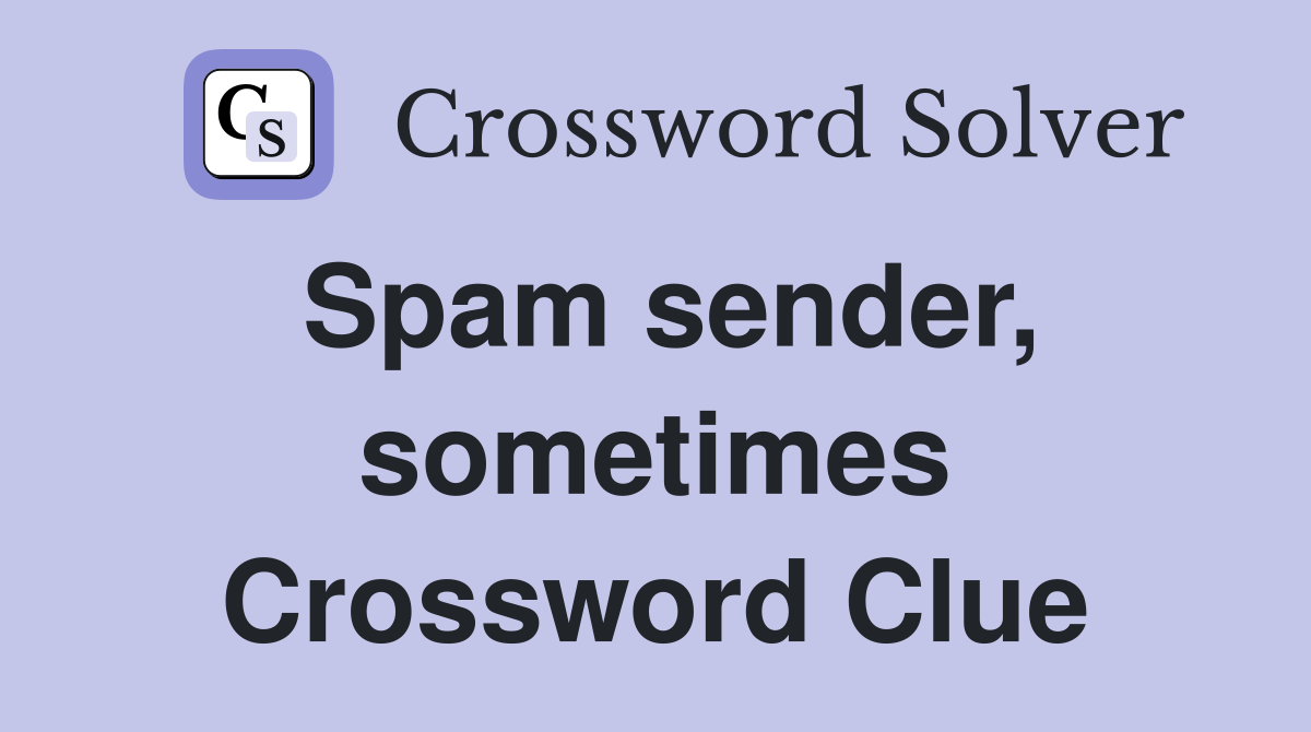 Spam sender, sometimes Crossword Clue