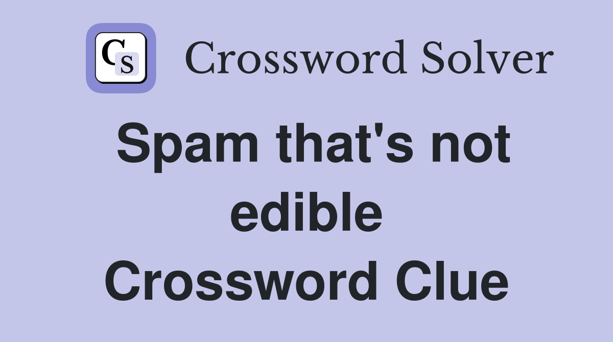 Spam that's not edible Crossword Clue
