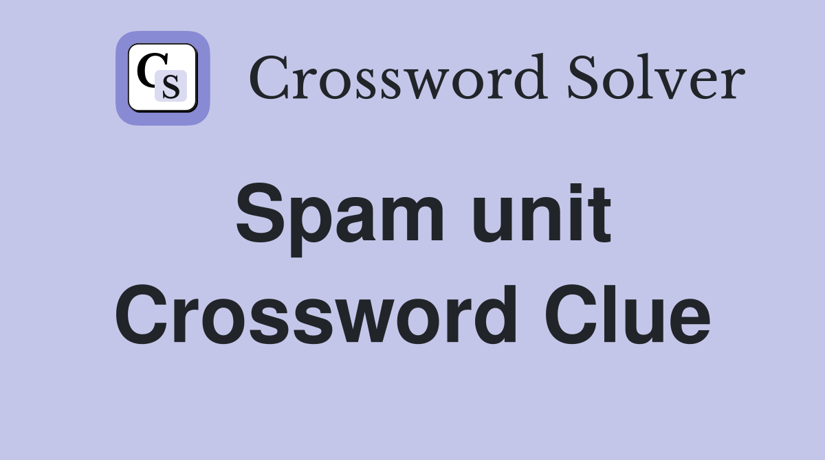 Spam unit Crossword Clue