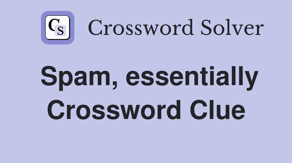Spam, essentially Crossword Clue
