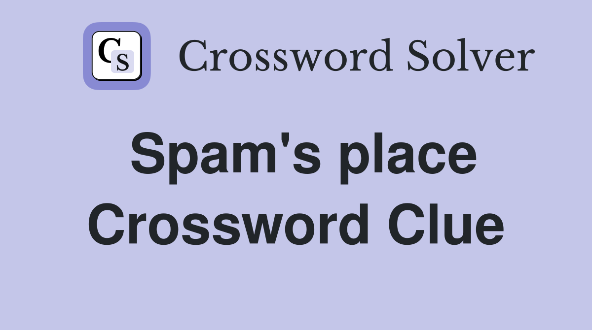 Spam's place Crossword Clue