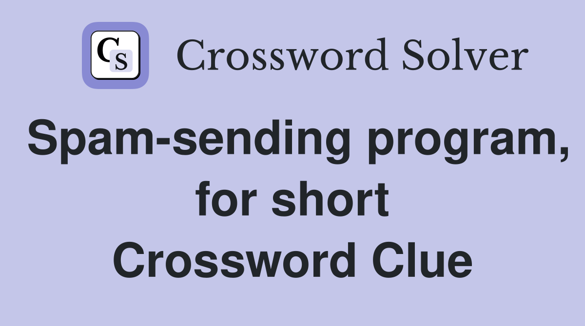 Spam-sending program, for short Crossword Clue