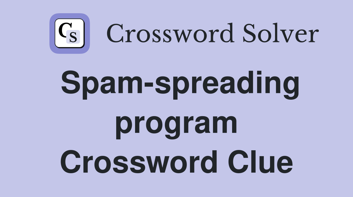 Spam-spreading program Crossword Clue